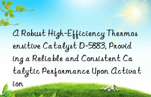 a robust high-efficiency thermosensitive catalyst d-5883, providing a reliable and consistent catalytic performance upon activation