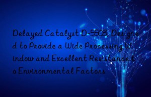 delayed catalyst d-5503, designed to provide a wide processing win and excellent resistance to environmental factors