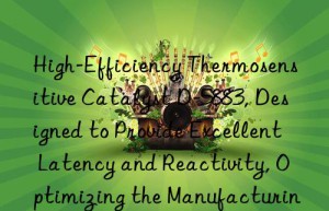 high-efficiency thermosensitive catalyst d-5883, designed to provide excellent latency and reactivity, optimizing the manufacturing process