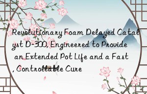 revolutionary foam delayed catalyst d-300, engineered to provide an extended pot life and a fast, controllable cure