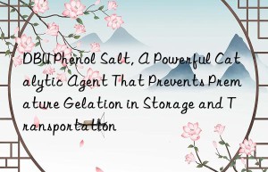 dbu phenol salt, a powerful catalytic agent that prevents premature gelation in storage and transportation