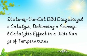 state-of-the-art dbu diazabicyclo catalyst, delivering a powerful catalytic effect in a wide range of temperatures