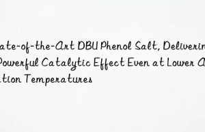 state-of-the-art dbu phenol salt, delivering a powerful catalytic effect even at lower activation temperatures