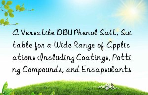 a versatile dbu phenol salt, suitable for a wide range of applications including coatings, potting compounds, and encapsulants