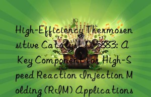 high-efficiency thermosensitive catalyst d-5883: a key component for high-speed reaction injection molding (rim) applications