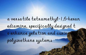 a versatile tetramethyl-1,6-hexanediamine, specifically designed to enhance gelation and curing in polyurethane systems