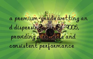 a premium-grade wetting and dispersing agent d-9006, providing a reliable and consistent performance