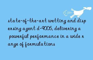 state-of-the-art wetting and dispersing agent d-9006, delivering a powerful performance in a wide range of formulations
