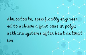 dbu octoate, specifically engineered to achieve a fast cure in polyurethane systems after heat activation
