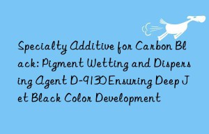 Specialty Additive for Carbon Black: Pigment Wetting and Dispersing Agent D-9130 Ensuring Deep Jet Black Color Development