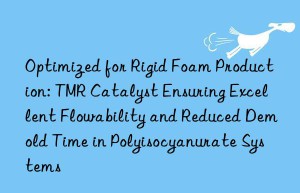Optimized for Rigid Foam Production: TMR Catalyst Ensuring Excellent Flowability and Reduced Demold Time in Polyisocyanurate Systems