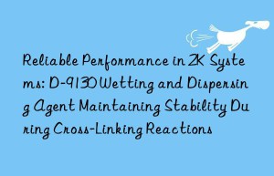 Reliable Performance in 2K Systems: D-9130 Wetting and Dispersing Agent Maintaining Stability During Cross-Linking Reactions