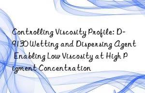 Controlling Viscosity Profile: D-9130 Wetting and Dispersing Agent Enabling Low Viscosity at High Pigment Concentration