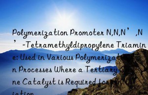 Polymerization Promoter N,N,N’,N’-Tetramethyldipropylene Triamine: Used in Various Polymerization Processes Where a Tertiary Amine Catalyst is Required for Initiation