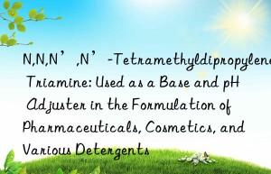 N,N,N’,N’-Tetramethyldipropylene Triamine: Used as a Base and pH Adjuster in the Formulation of Pharmaceuticals, Cosmetics, and Various Detergents