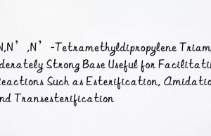 N,N,N’,N’-Tetramethyldipropylene Triamine: A Moderately Strong Base Useful for Facilitating Reactions Such as Esterification, Amidation, and Transesterification