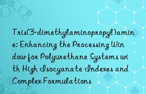 Tris(3-dimethylaminopropyl)amine: Enhancing the Processing Window for Polyurethane Systems with High Isocyanate Indexes and Complex Formulations