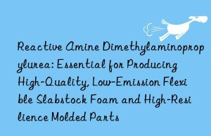Reactive Amine Dimethylaminopropylurea: Essential for Producing High-Quality, Low-Emission Flexible Slabstock Foam and High-Resilience Molded Parts