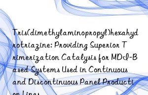 Tris(dimethylaminopropyl)hexahydrotriazine: Providing Superior Trimerization Catalysis for MDI-Based Systems Used in Continuous and Discontinuous Panel Production Lines