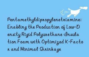 Pentamethyldipropylenetriamine: Enabling the Production of Low-Density Rigid Polyurethane Insulation Foam with Optimized K-Factor and Minimal Shrinkage