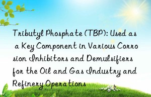 Tributyl Phosphate (TBP): Used as a Key Component in Various Corrosion Inhibitors and Demulsifiers for the Oil and Gas Industry and Refinery Operations