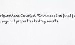 Polyurethane Catalyst PC-5 impact on final foam physical properties testing results