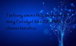 Tertiary amine Polyurethane Foaming Catalyst like A33, PMDETA characteristics