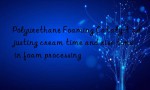 Polyurethane Foaming Catalyst adjusting cream time and rise time in foam processing