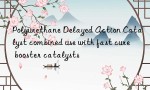 Polyurethane Delayed Action Catalyst combined use with fast cure booster catalysts