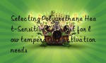 Selecting Polyurethane Heat-Sensitive Catalyst for low temperature activation needs