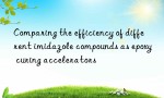 Comparing the efficiency of different imidazole compounds as epoxy curing accelerators