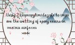 Using 2-isopropylimidazole to improve the wetting of epoxy resins on various surfaces