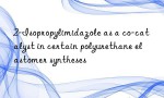 2-Isopropylimidazole as a co-catalyst in certain polyurethane elastomer syntheses