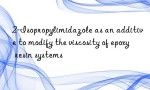 2-Isopropylimidazole as an additive to modify the viscosity of epoxy resin systems