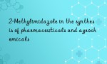 2-Methylimidazole in the synthesis of pharmaceuticals and agrochemicals