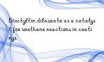 Dioctyltin dilaurate as a catalyst for urethane reactions in coatings