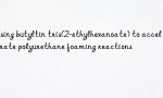 Using butyltin tris(2-ethylhexanoate) to accelerate polyurethane foaming reactions