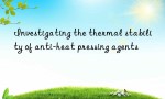 Investigating the thermal stability of anti-heat pressing agents