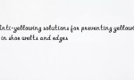Anti-yellowing solutions for preventing yellowing in shoe welts and edges