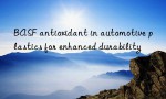 BASF antioxidant in automotive plastics for enhanced durability