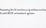 Improving the UV resistance of outdoor materials with BASF antioxidant systems