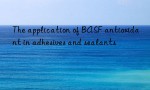 The application of BASF antioxidant in adhesives and sealants