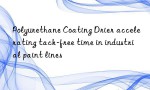 Polyurethane Coating Drier accelerating tack-free time in industrial paint lines