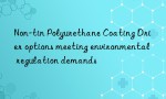 Non-tin Polyurethane Coating Drier options meeting environmental regulation demands