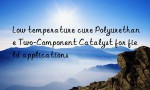 Low temperature cure Polyurethane Two-Component Catalyst for field applications