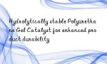 Hydrolytically stable Polyurethane Gel Catalyst for enhanced product durability