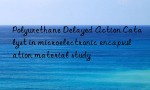 Polyurethane Delayed Action Catalyst in microelectronic encapsulation material study