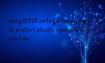 Using BASF anti-yellowing agent to protect plastics from UV degradation