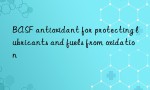 BASF antioxidant for protecting lubricants and fuels from oxidation