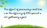 The effect of processing conditions on the efficacy of KPU special anti-yellowing agent